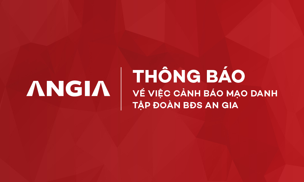 CẢNH BÁO VỀ VIỆC MẠO DANH TẬP ĐOÀN BĐS AN GIA